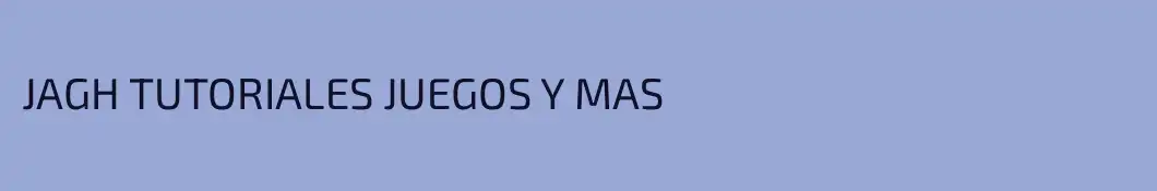 JAGH TUTORIALES JUEGOS Y MAS 